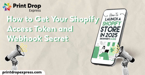 How to Get Your Shopify Access Token and Webhook Secret